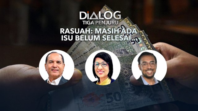 Dialog Tiga Penjuru: Rasuah | Masih Ada Isu Belum Selesai…