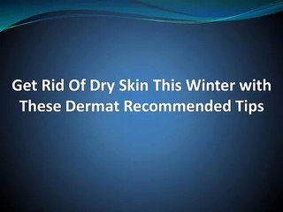 PPT Get Rid Of Dry Skin This Winter with These Dermat Recommended Tips