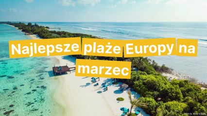 Top 7 Europy Plaż na Marzec 🌊 – Najcieplejsze Miejsca na Wiosenny Urlop