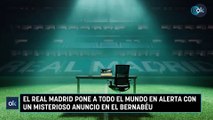 El Real Madrid pone a todo el mundo en alerta con un misterioso anuncio en el Bernabéu