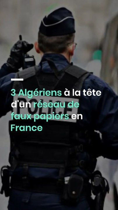 3 Algériens à la tête d'un réseau de faux papiers en France