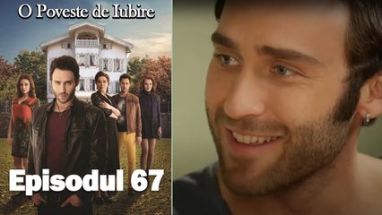 O Poveste de Iubire - Episodul 67