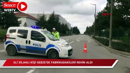 Eli silahlı kişi Gebze'de fabrikadakileri rehin aldı