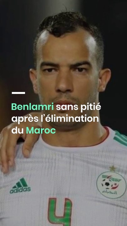 Benlamri sans pitié après l’élimination du Maroc