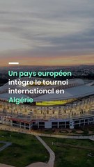 Un pays européen intègre le tournoi international en Algérie