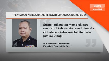 Pengawal keselamatan sekolah disyaki cabul murid ditahan