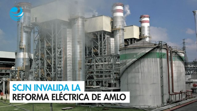 SCJN invalida la reforma eléctrica de AMLO