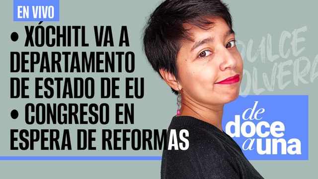 #EnVivo #DeDoceAUna ¬ Xóchitl va a Departamento de Estado de EU ¬ Congreso en espera de reformas