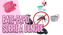 Saiba tudo sobre a DENGUE - Você Bonita (01/02/2024)