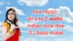 mix music all a to Z audio indian tone mix DJ bass music