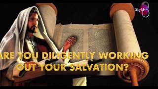 ARE YOU DILIGENTLY WORKING OUT YOUR SALVATION