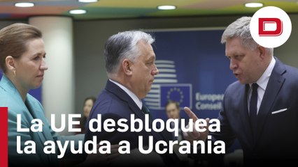 Hungría levanta su veto y la UE desbloquea la ayuda de 50.000 millones a Ucrania