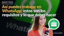 Así puedes #trabajar en #whatsapp ; estos son los #requisitos y lo que debes hacer