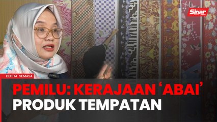 Pemilu: Kerajaan 'abai' produk tempatan
