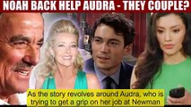 Young And The Restless Spoilers Noah returns to Newman to help Audra - They will