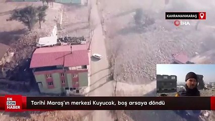 Tarihi Maraş’ın merkezi Kuyucak, boş arsaya döndü