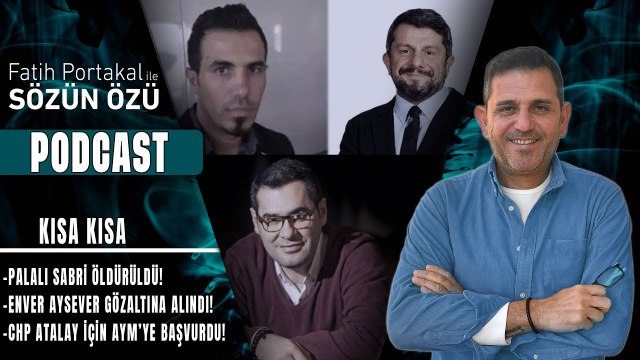 KISA KISA… CHP ATALAY İÇİN AYM’YE BAŞVURDU! ENVER AYSEVER GÖZALTINA ALINDI! PALALI SABRİ ÖLDÜRÜLDÜ!