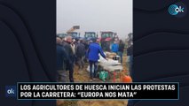 Los agricultores de Huesca inician las protestas por la carretera: “Europa nos mata”