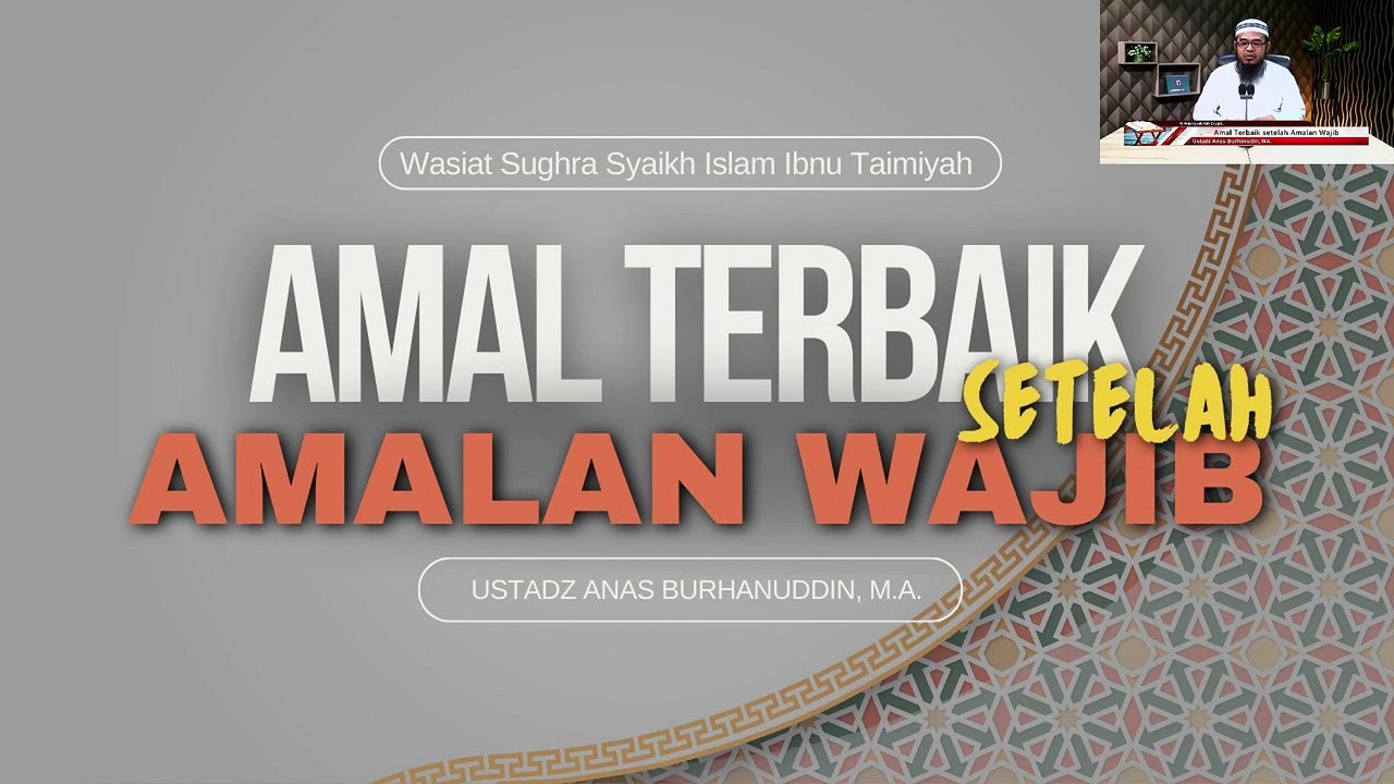Ustadz Anas Burhanuddin: Amal Terbaik setelah Amalan Wajib (Wasiat Sughra)