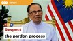 Anwar urges respect for pardons process