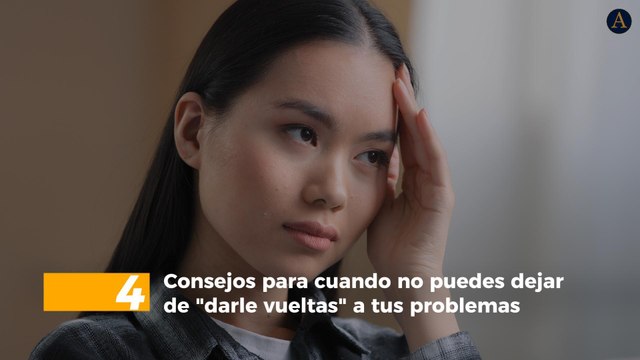 4 consejos para cuando no puedes dejar de darle vueltas a tus problemas
