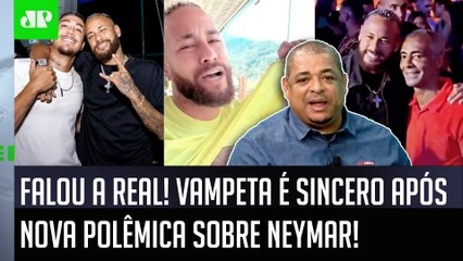 "QUÊ? E VOCÊ ACHA que o Neymar tá PREOCUPADO COM ISSO?" Vampeta É SINCERO após POLÊMICA!