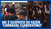 MC Saci é suspeito de fechar ruas para fazer 'carnaval clandestino'