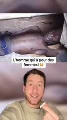 L’homme qui a peur des femmes !