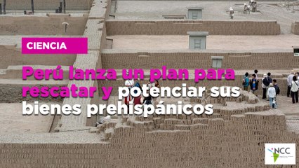 Perú lanza un plan para rescatar y potenciar sus bienes prehispánicos