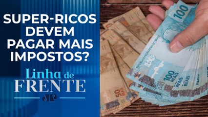 Taxar grandes fortunas pode melhorar situação financeira do governo? | LINHA DE FRENTE