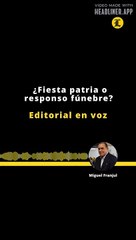 Editorial | ¿Fiesta patria o responso fúnebre?