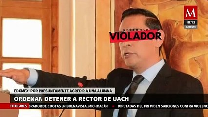 Ordenan detención del rector de la UACH por agresión sexual a una estudiante