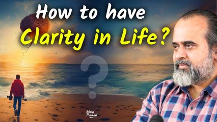 How to have clarity in life? || Acharya Prashant, with Delhi University (2022)