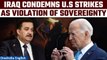 Iraq says US airstrikes in Syria, Iraq a breach of sovereignty, warns of consequences | Oneindia