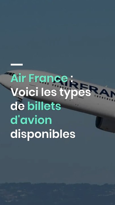 Air France : Voici les types de billets d'avion disponibles