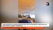 Chile decretó el estado de excepción por los incendios forestales: se registran al menos 10 muertos