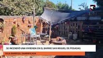 Se incendió una vivienda en el barrio San Miguel de Posadas