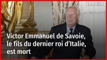 Victor Emmanuel de Savoie, le fils du dernier roi d’Italie, est mort