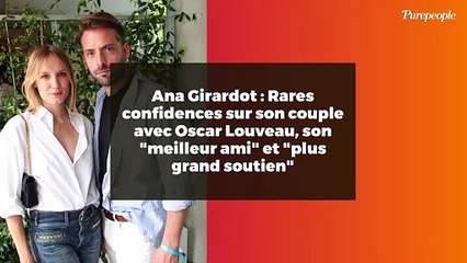 Ana Girardot : Rares confidences sur son couple avec Oscar Louveau, son "meilleur ami" et "plus grand soutien"