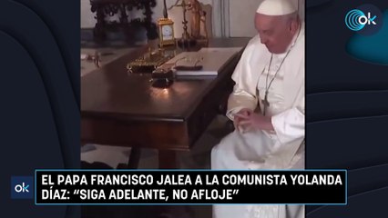 El Papa Francisco jalea a la comunista Yolanda Díaz: "Siga adelante, no afloje”
