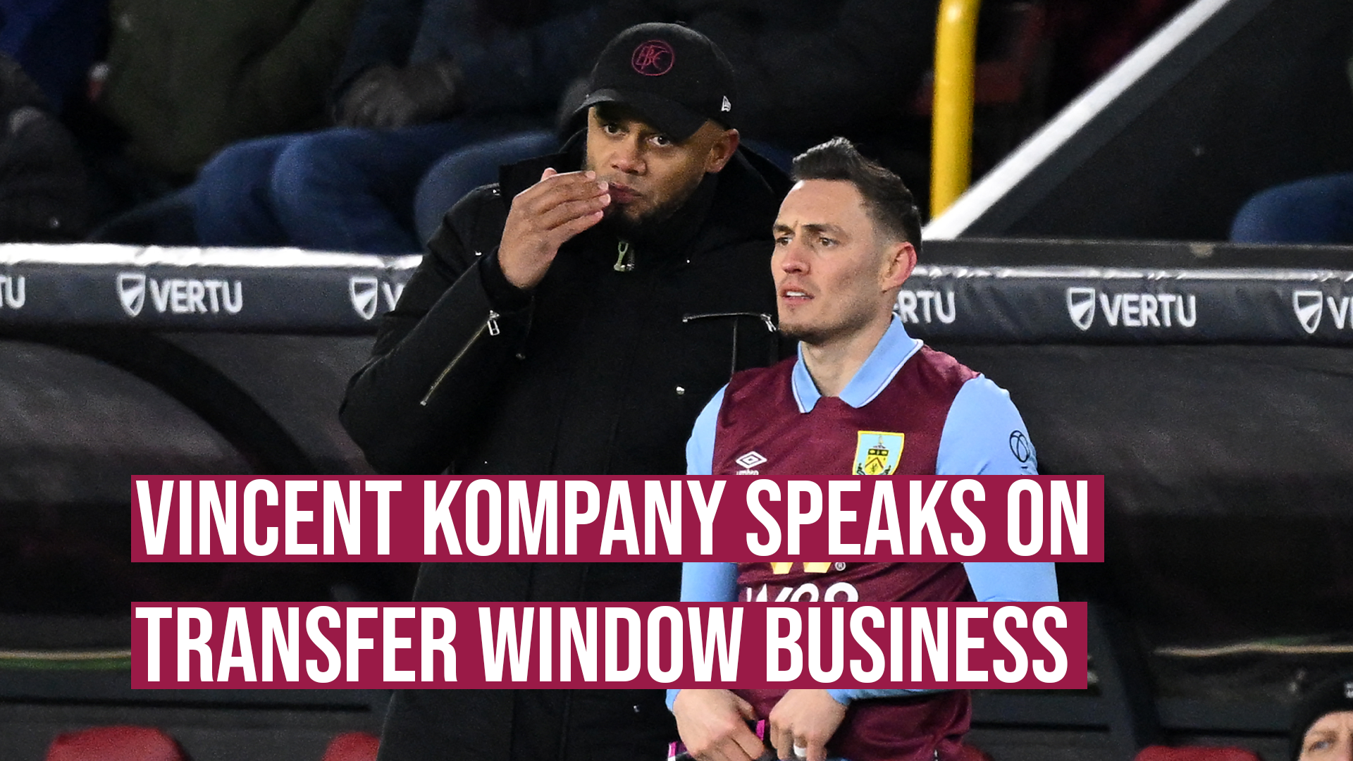 Vincent Kompany explains why Burnley duo Connor Roberts & Anass Zaroury  were allowed to leave on deadline day
