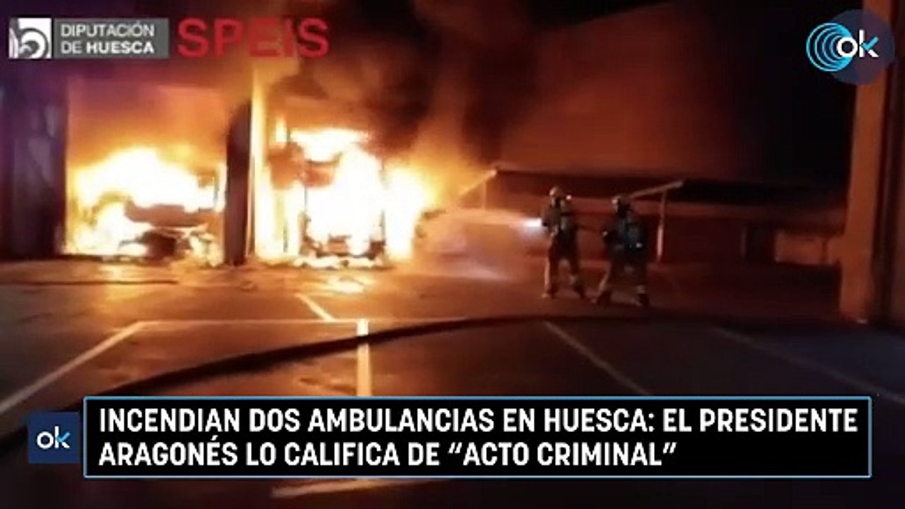 Incendian dos ambulancias en Huesca: el presidente aragonés lo califica de "acto criminal"