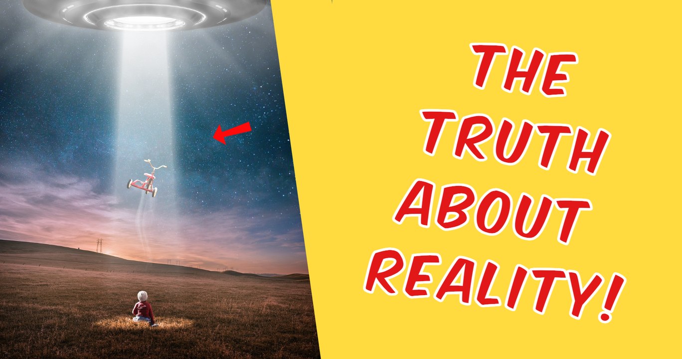 THE TRUTH ABOUT REALITY!