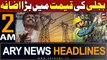 ARY News 2 AM Headlines 4th February 2024 | Electricity prices up by Rs4.56 per unit