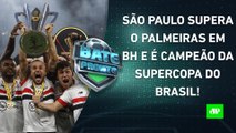 CAMPEÃO DE TUDO! São Paulo BATE o Palmeiras NOS PÊNALTIS e FATURA TÍTULO da Supercopa! | BATE PRONTO