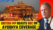#Watch| British MP Lambasts British Broadcaster of Bias in India’s Ram Mandir Coverage| Oneindia