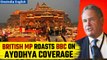 #Watch| British MP Lambasts British Broadcaster of Bias in India’s Ram Mandir Coverage| Oneindia