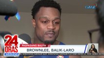 Sports Paspasan: Brownlee, balik-laro | Alex Eala, umabante sa semis | Nitura, lilipat sa EAC | 24 Oras Weekend