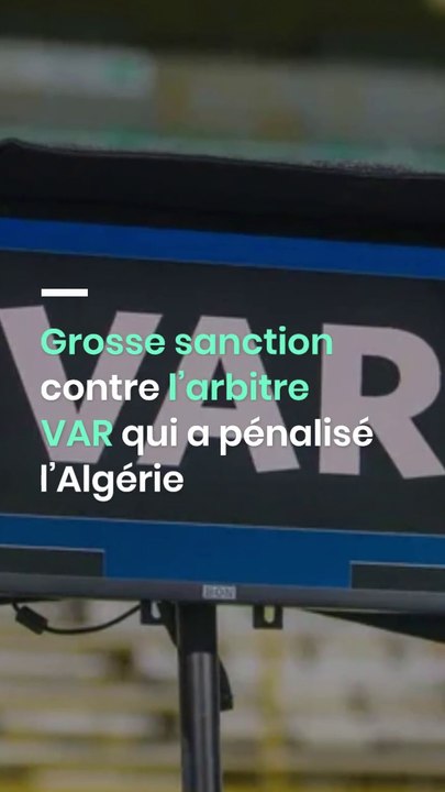 Grosse sanction contre l’arbitre VAR qui a pénalisé l’Algérie