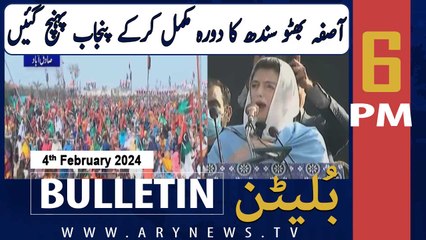 ARY News 6 PM Bulletin | Asifa Bhutto reached Punjab | 4th February 2024